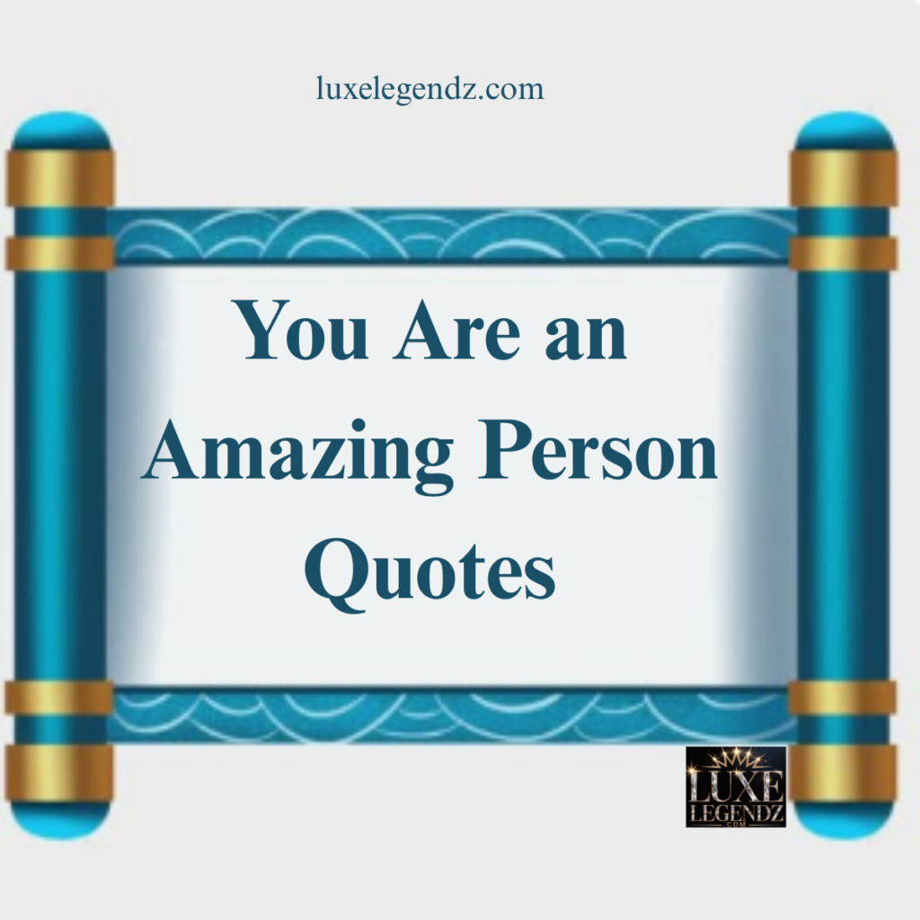 You Are an Amazing Person Quotes