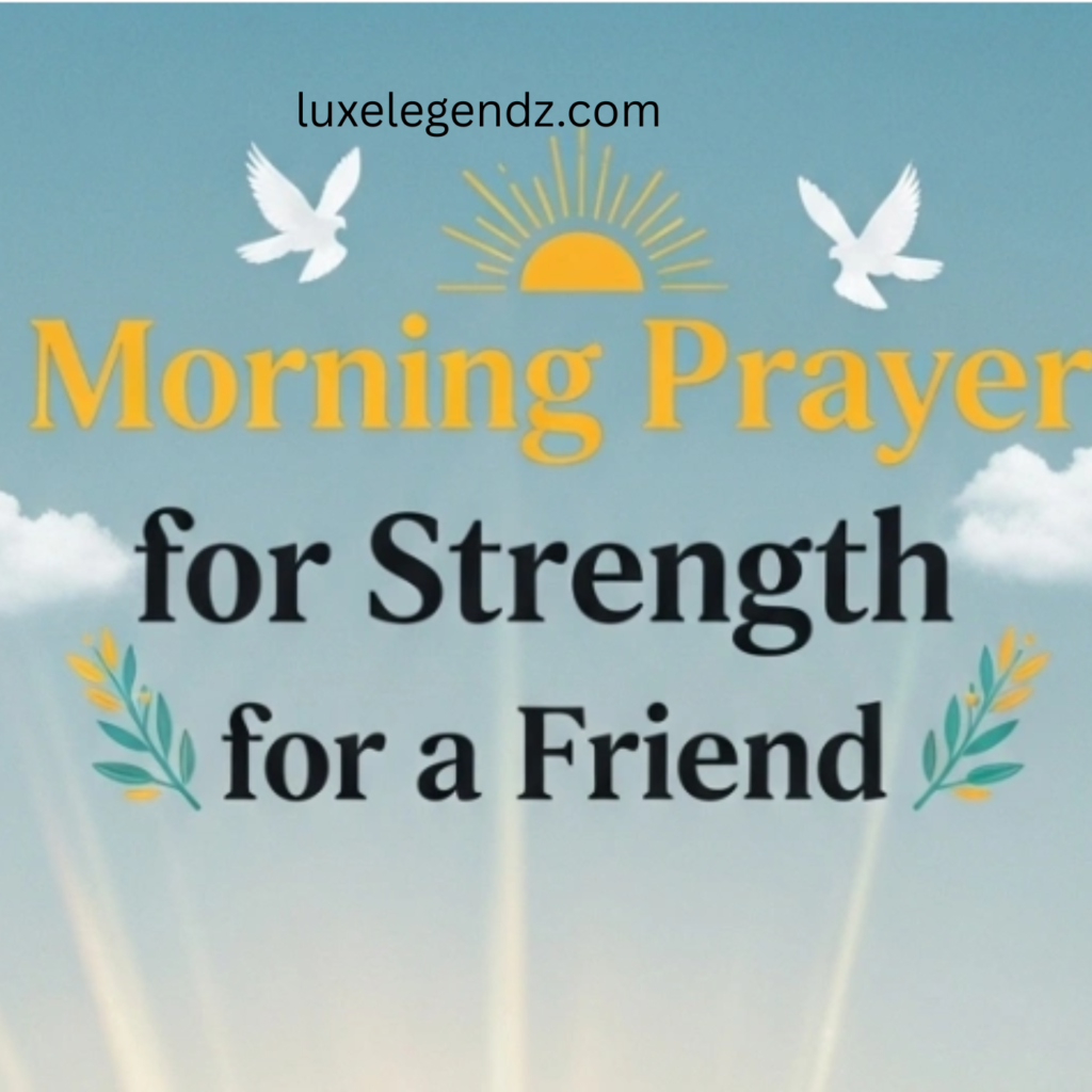 Morning Prayer for Strength for a Friend