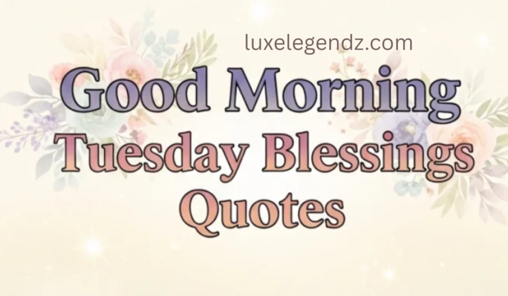 Good Morning Tuesday Blessings Quotes