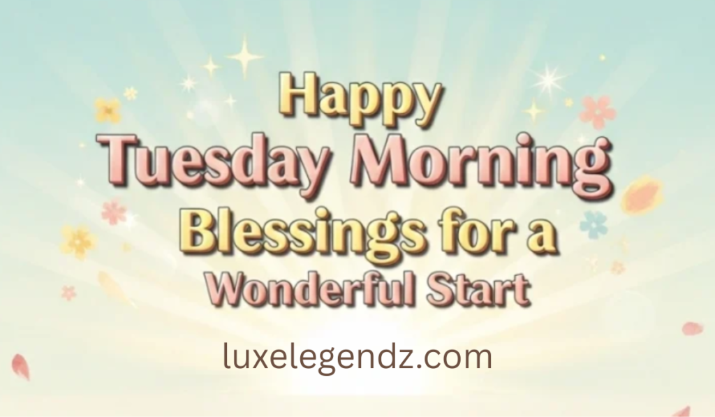 Happy Tuesday Morning Blessings