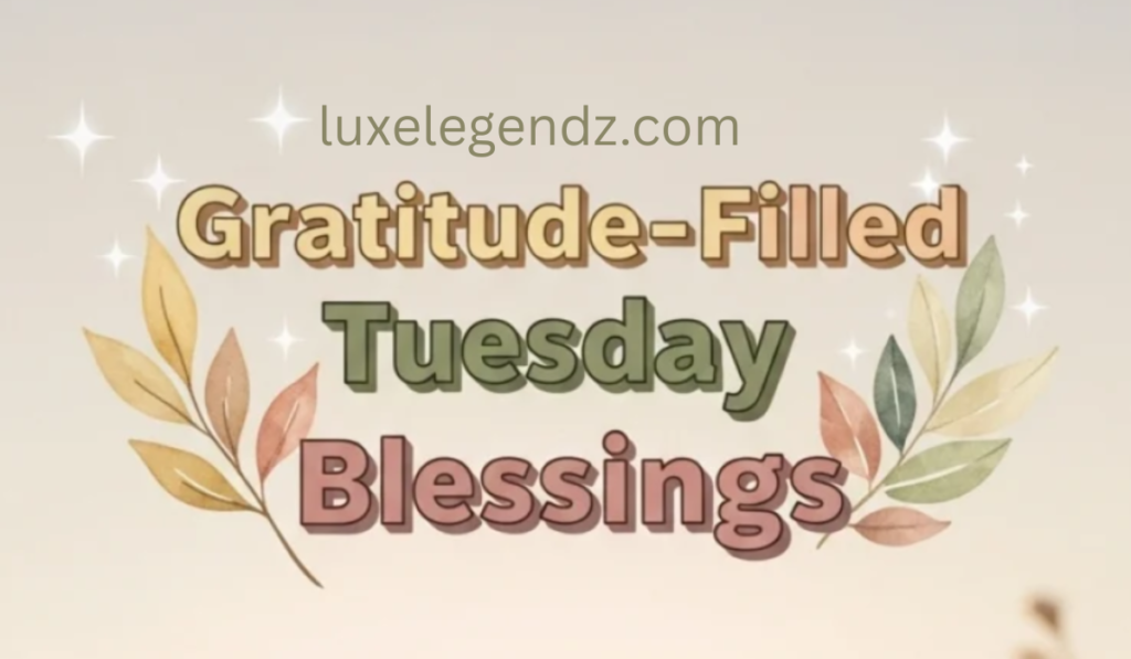 Gratitude-Filled Tuesday Blessings