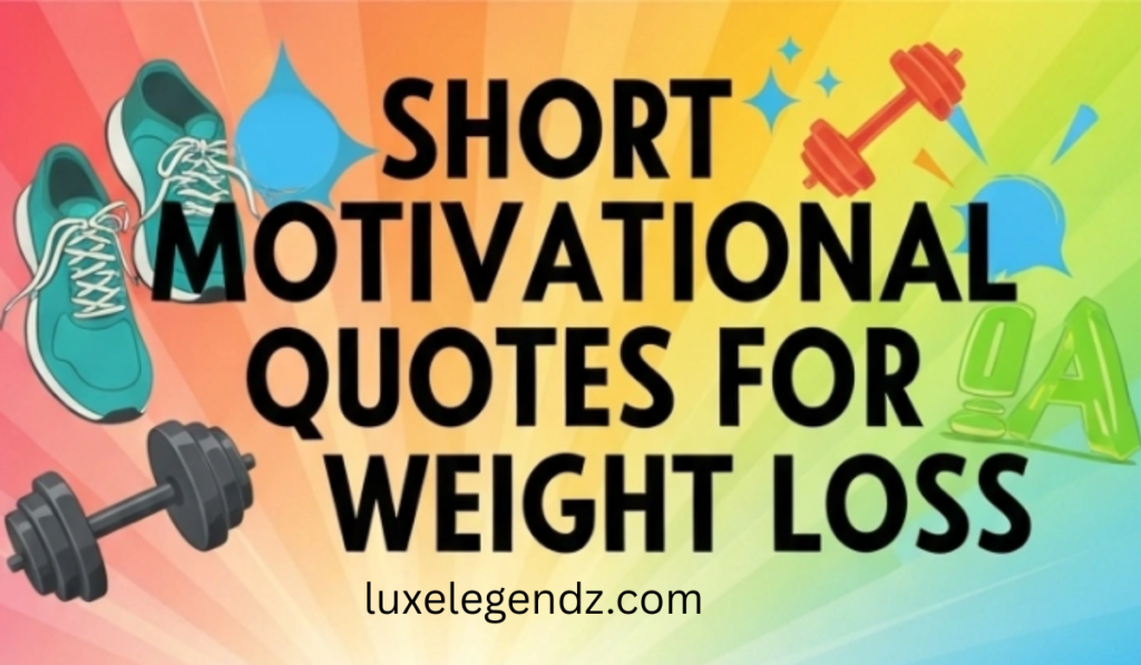 Short motivational quotes for weight loss
