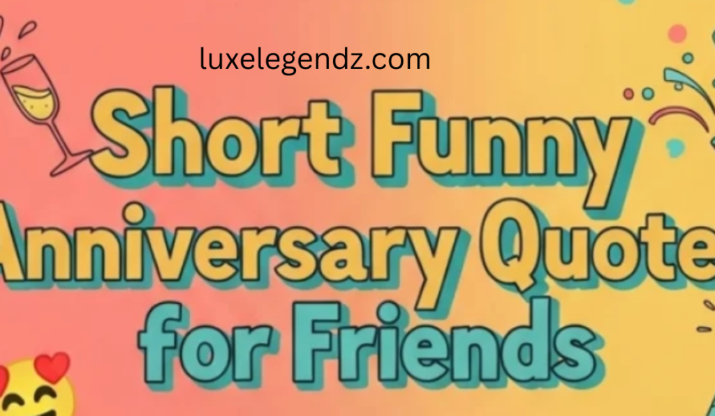 Short Funny Anniversary Quotes for Friends