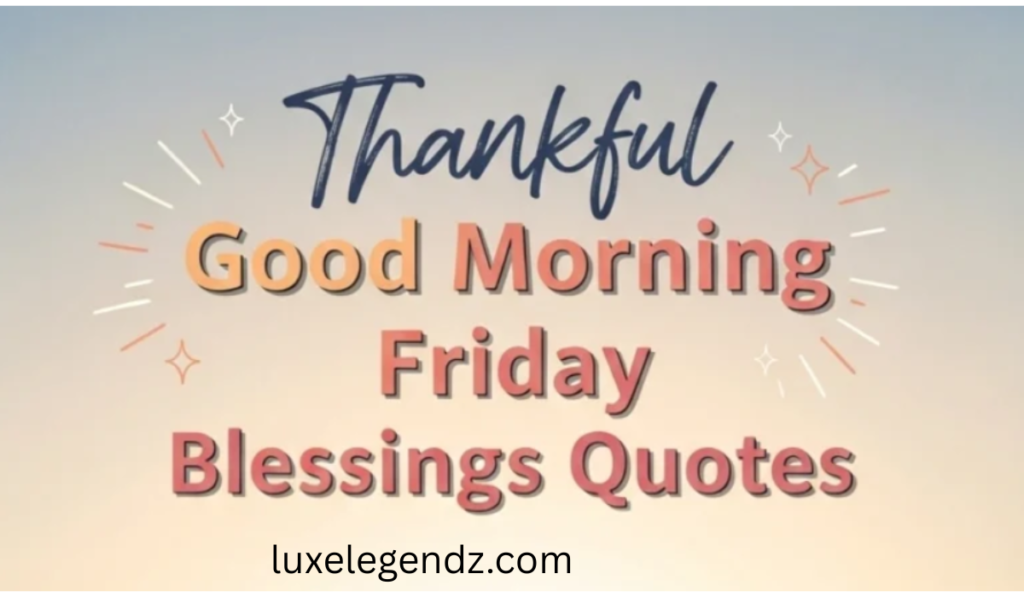 Thankful, good morning friday blessings quotes