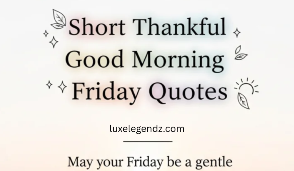 Short Thankful good morning Friday quotes.