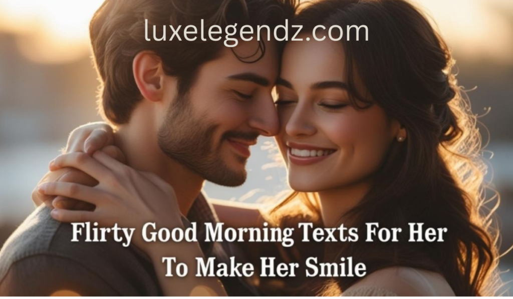 Flirty Good Morning Texts for Her