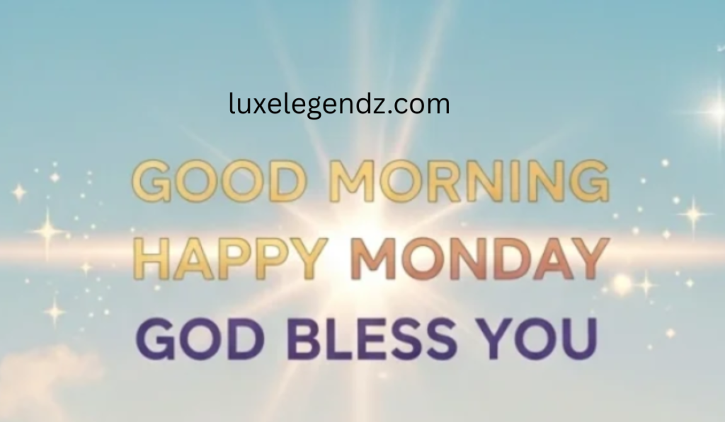 Good Morning Happy Monday, God Bless You