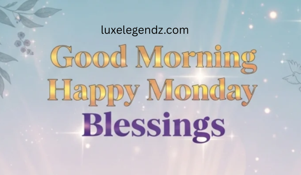 Happy Monday, Blessings