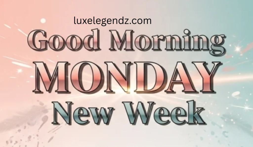 Good Morning, Monday, New Week