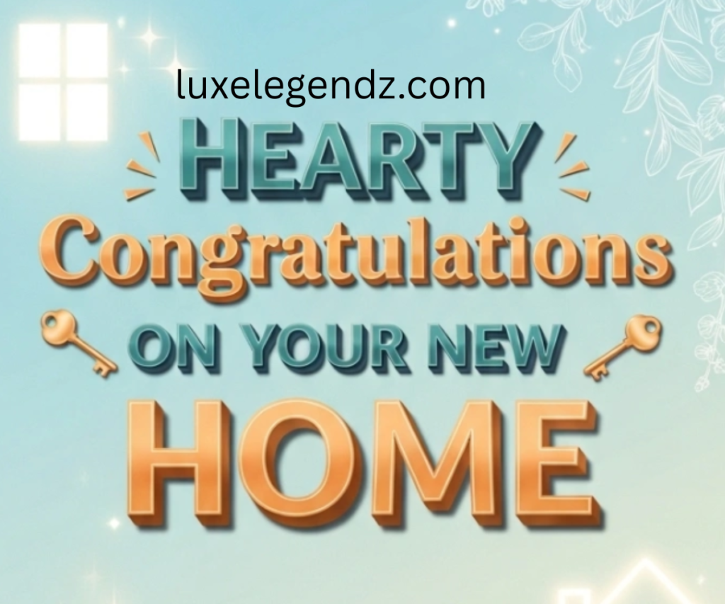 Hearty congratulations on your new home