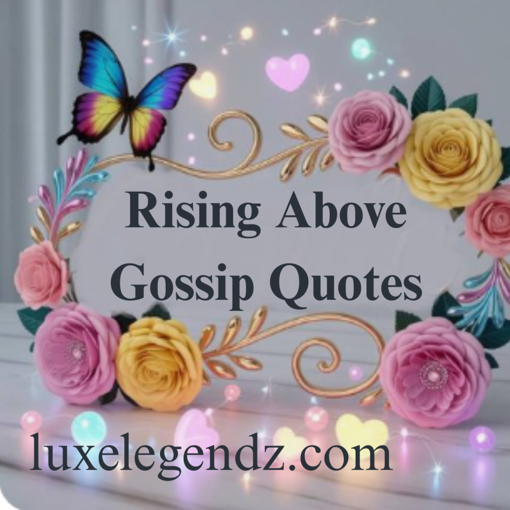 Rising Above Gossip Quotes