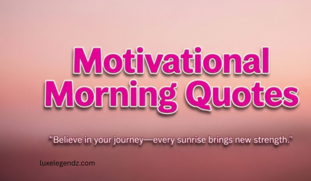 Motivational Good Morning Quotes