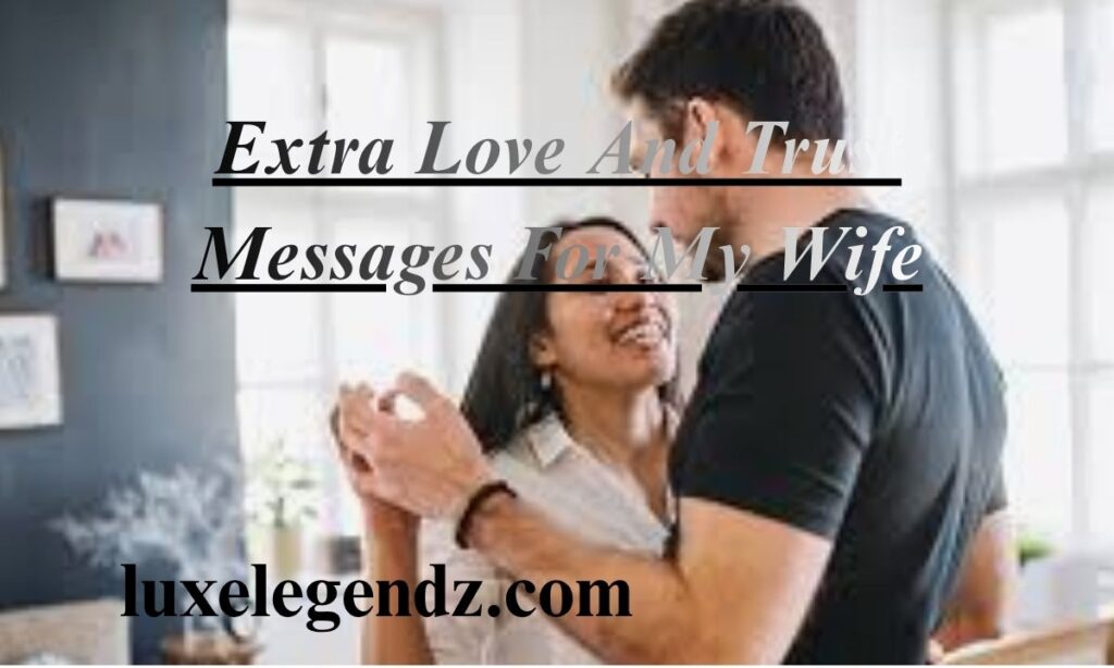 Extra Love And Trust Messages For My Wife