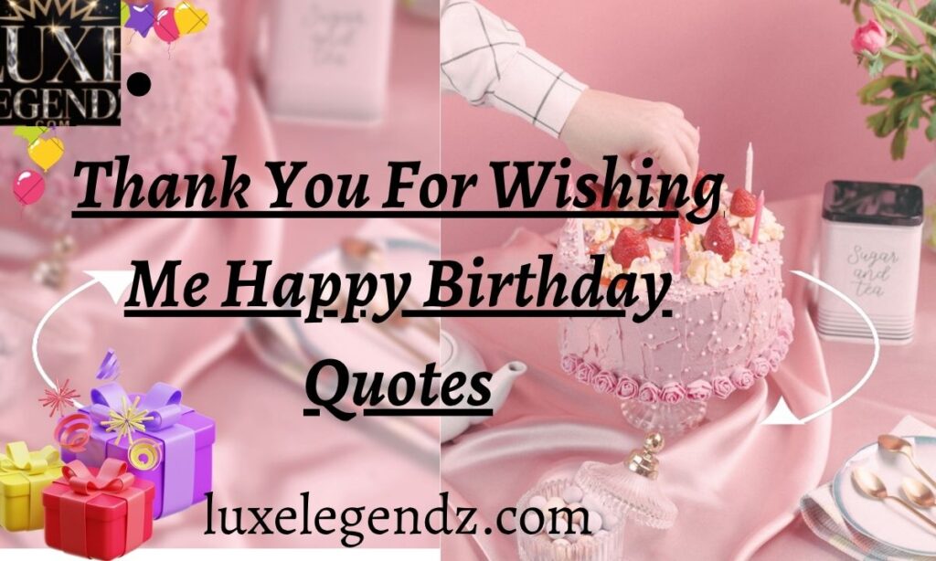 Thank You For Wishing Me Happy Birthday Quotes