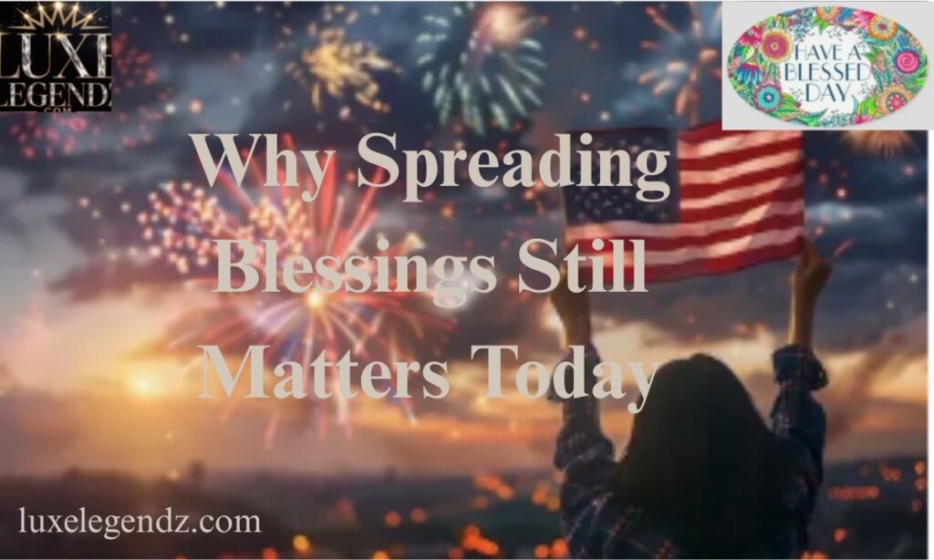 Why Spreading Blessings Still Matters Today