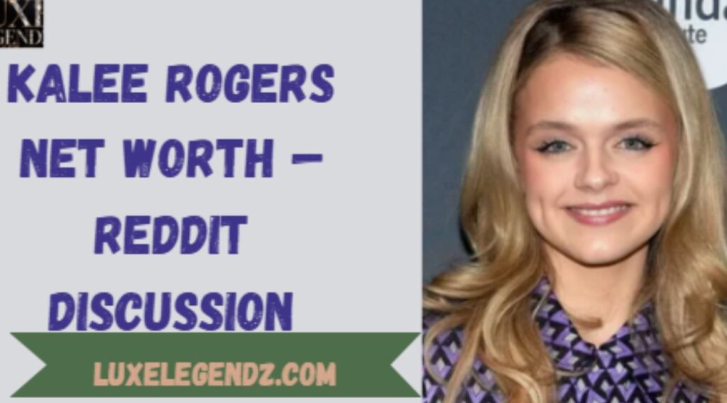 Kalee Rogers Net Worth — Reddit Discussion