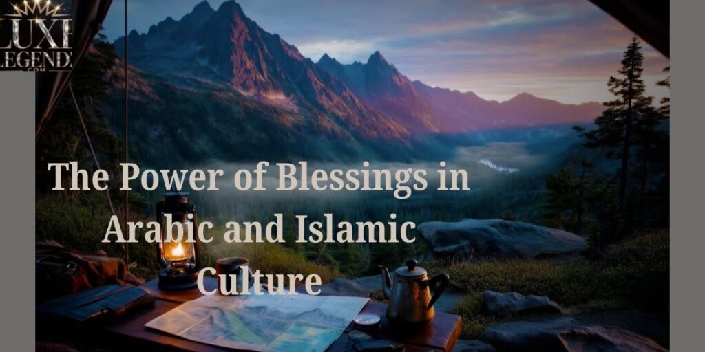 The Power of Blessings in Arabic and Islamic Culture
