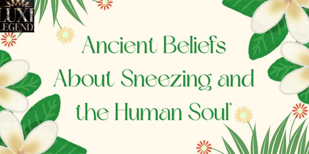 Ancient Beliefs About Sneezing and the Human Soul