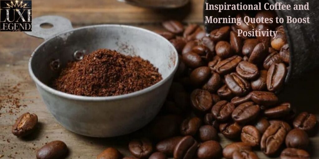 Inspirational Coffee and Morning Quotes to Boost Positivity