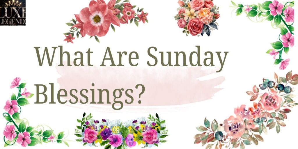 What Are Sunday Blessings?