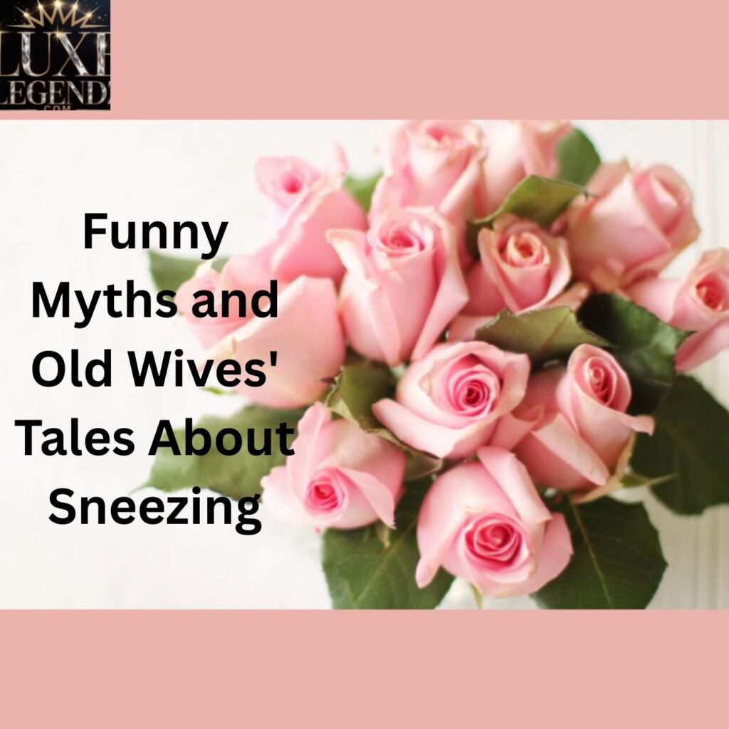 Funny Myths and Old Wives' Tales About Sneezing