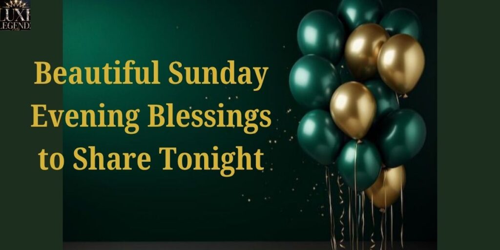 Beautiful Sunday Evening Blessings to Share Tonight
