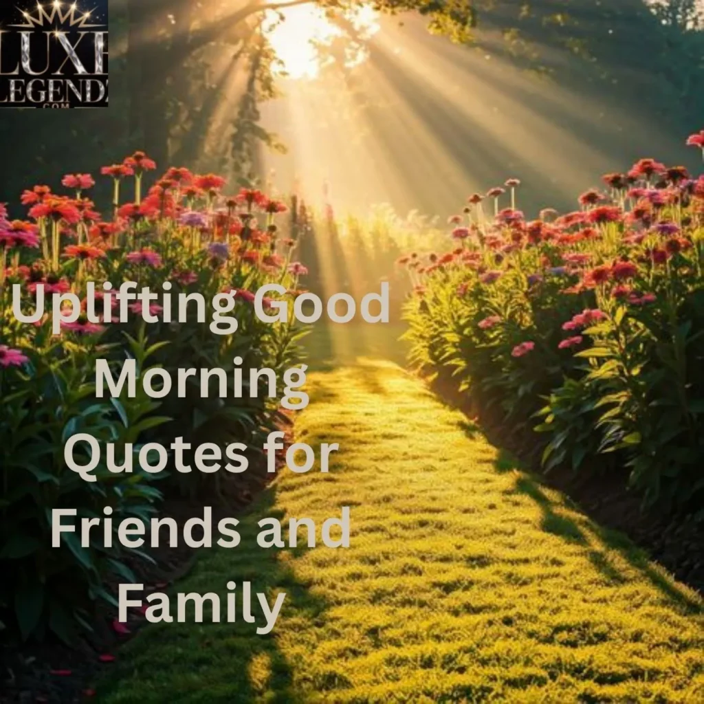 Uplifting Good Morning Quotes for Friends and Family