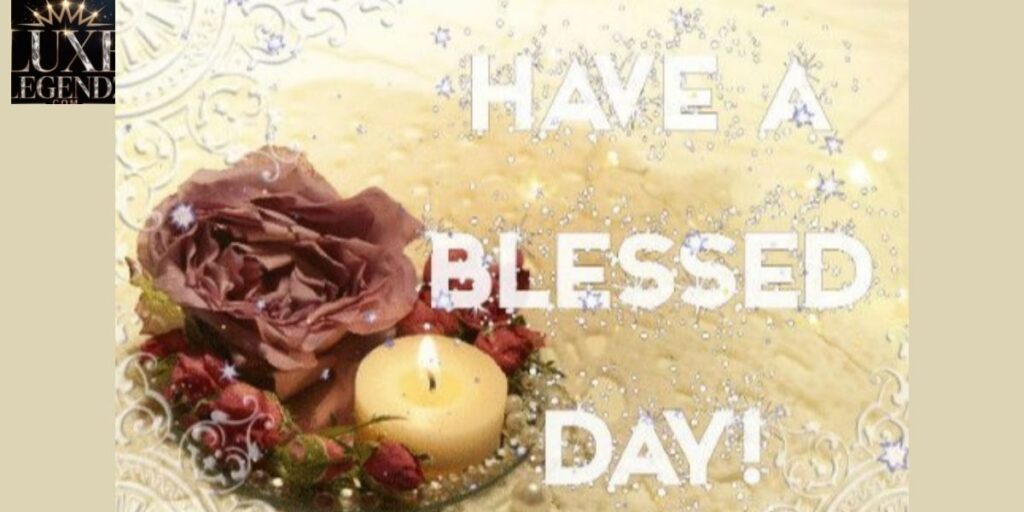 The Meaning Behind "Have a Blessed Day"