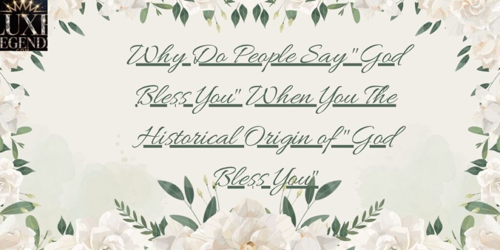 The Historical Origin of "God Bless You"