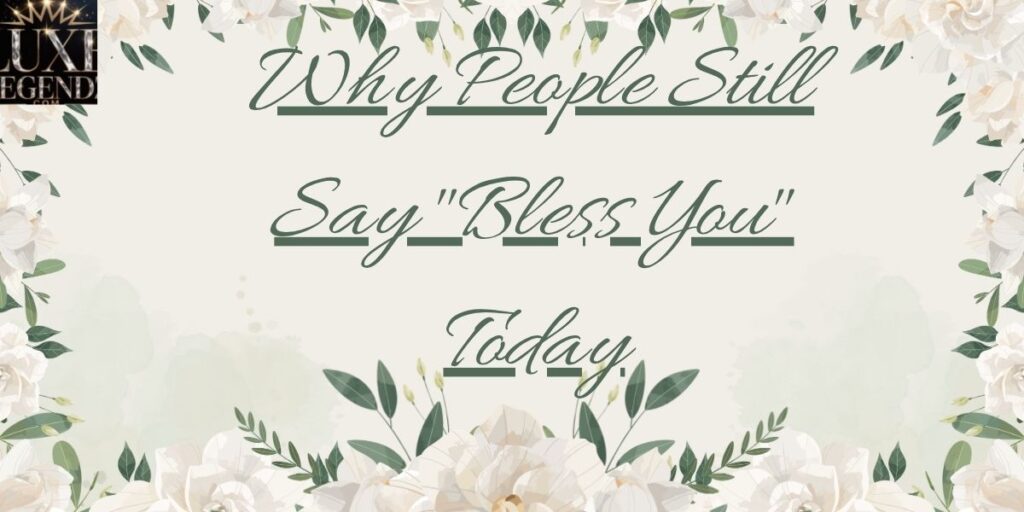 Why People Still Say "Bless You" Today