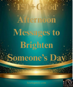 150+Good Afternoon Messages to Brighten Someone’s Day