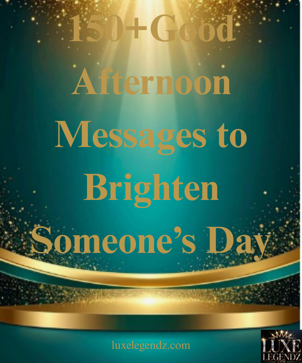 150+Good Afternoon Messages to Brighten Someone’s Day