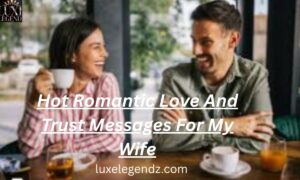 Hot Romantic Love And Trust Messages For My Wife