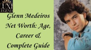 Glenn Medeiros Net Worth: Age, Career & Complete Guide
