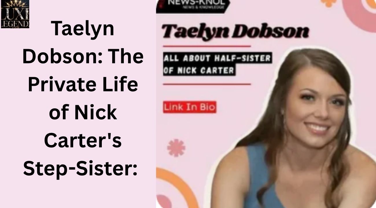 Taelyn Dobson: The Private Life of Nick Carter's Step-Sister: