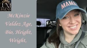 McKinzie Valdez Age, Bio, Height, Weight,